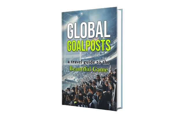 Global Goalposts: A Travel Guide to the Beautiful Game