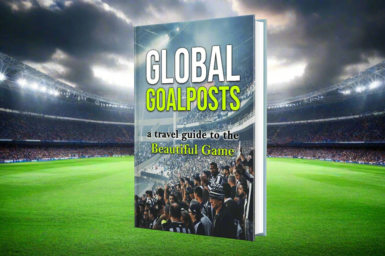 Global Goalposts: A Travel Guide to the Beautiful Game